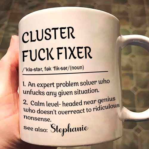 Funny-Mug-Cluster-FCk-Fixer-Problem-Solver-Fun-Gift-For-Coworkers-Personalized-Mug.jpg