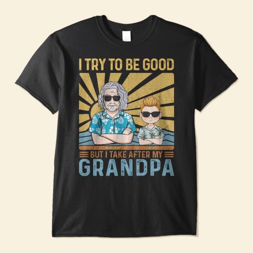 I-Try-To-Be-Good-But-I-Take-After-My-Grandpa-Grandma-Personalized-Shirt-Funny-Birthday-Summer-Gift-For-Kids-Grandsons-Granddaughters-1.jpg