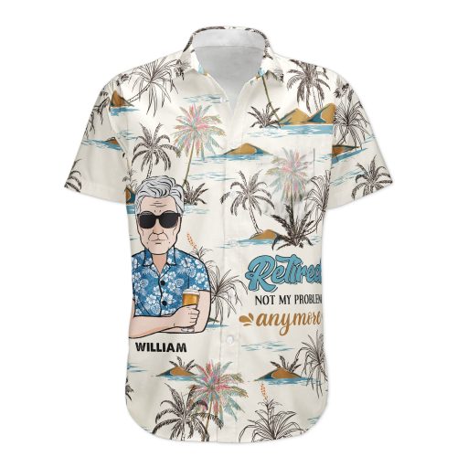 Retired-Not-My-Problem-Anymore-Personalized-Hawaiian-Shirt_1.jpg