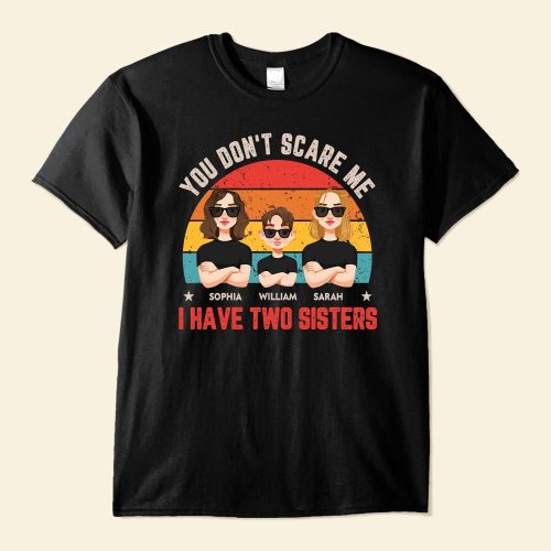 You-Don_T-Scare-Me.-I-Have-Sisters-Personalized-Shirt1.jpg